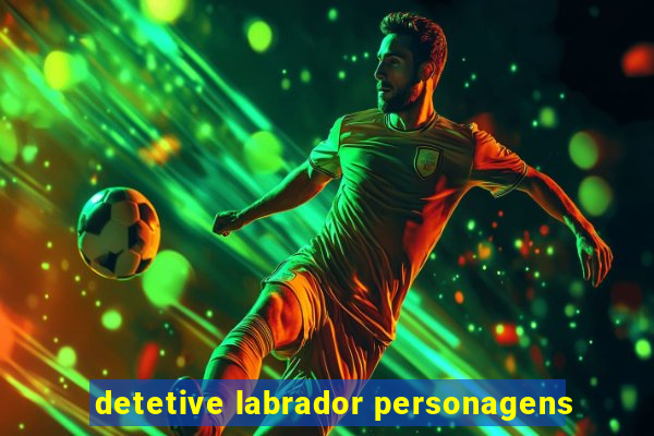 detetive labrador personagens